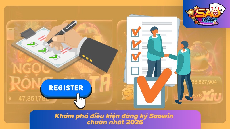 Đăng Ký Saowin - Hướng Dẫn Cách Tạo Tài Khoản Dễ Nhất 1 Điều kiện tạo nick cược phù hợp