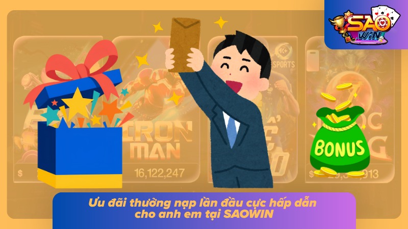 Nạp Tiền SAOWIN - Hướng Dẫn Chi Tiết Từ A - Z Và Lưu Ý 6 Ưu đãi hấp dẫn của thưởng nạp lần đầu