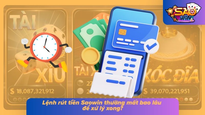 Rút Tiền Saowin - Thắng Cược Đậm Đà Tiền Về Đầy Túi 3 Mốc thời gian xử lý yêu cầu đổi thưởng của từng kênh thanh toán